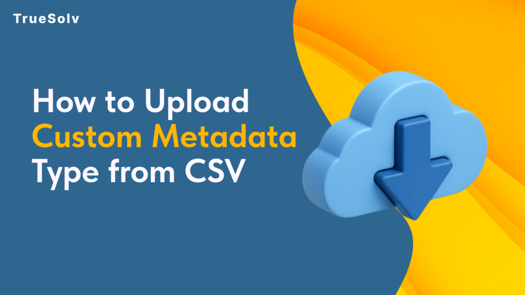 How to upload custom metadata type records from CSV in Salesforce